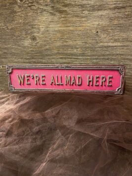 Sign - Were All Mad Here - Street Sign